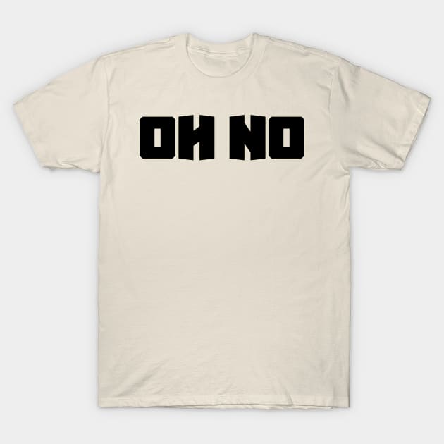 Oh No T-Shirt by at1102Studio